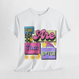 “You Are That B*tch” Graphic Tee