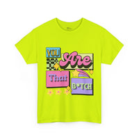 “You Are That B*tch” Graphic Tee