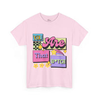 “You Are That B*tch” Graphic Tee