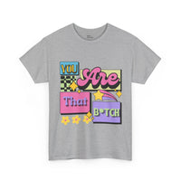 “You Are That B*tch” Graphic Tee