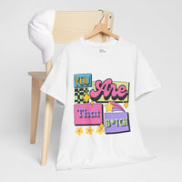 “You Are That B*tch” Graphic Tee