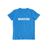 Whatever T-shirt for Men and Women